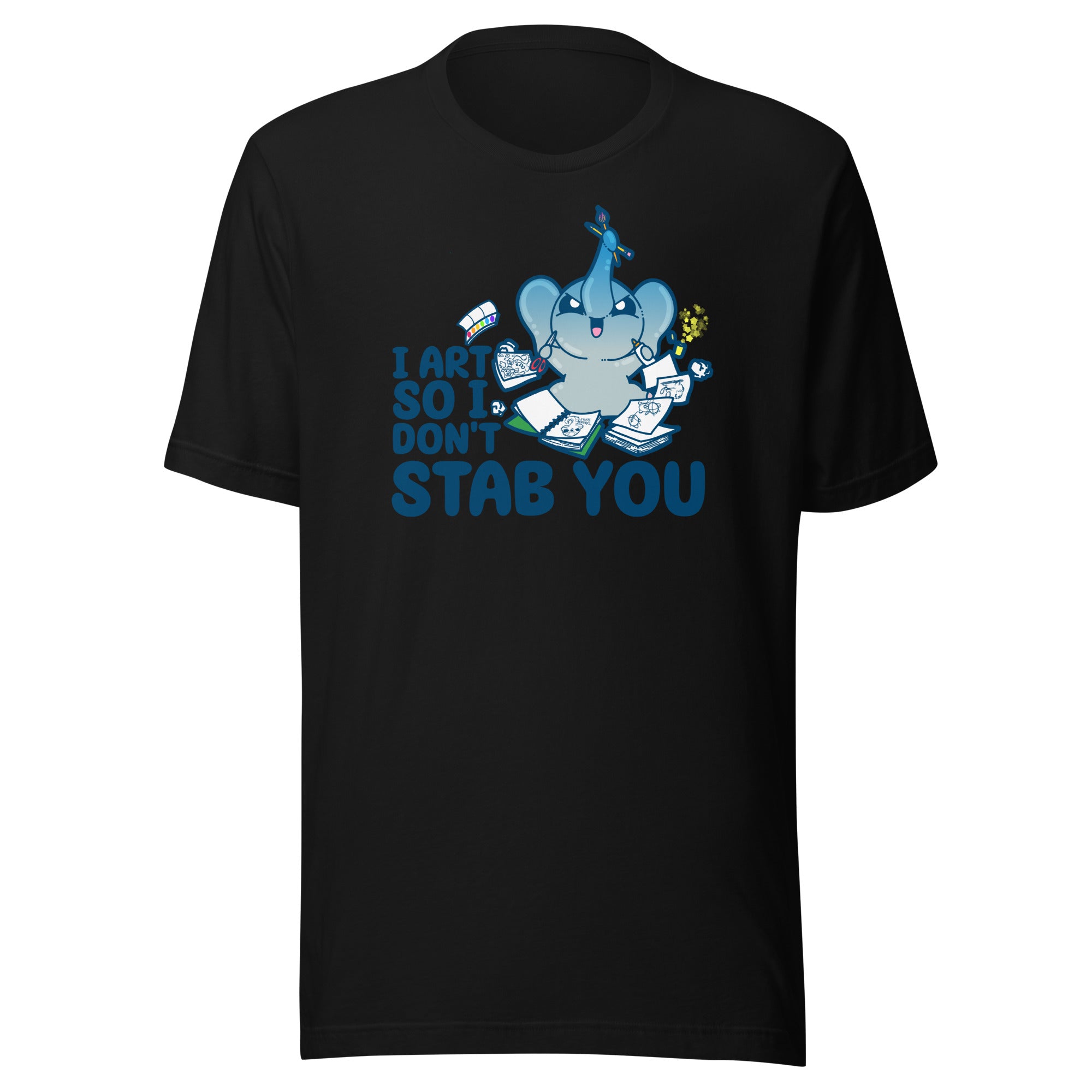I ART SO I DONT STAB YOU - Tee