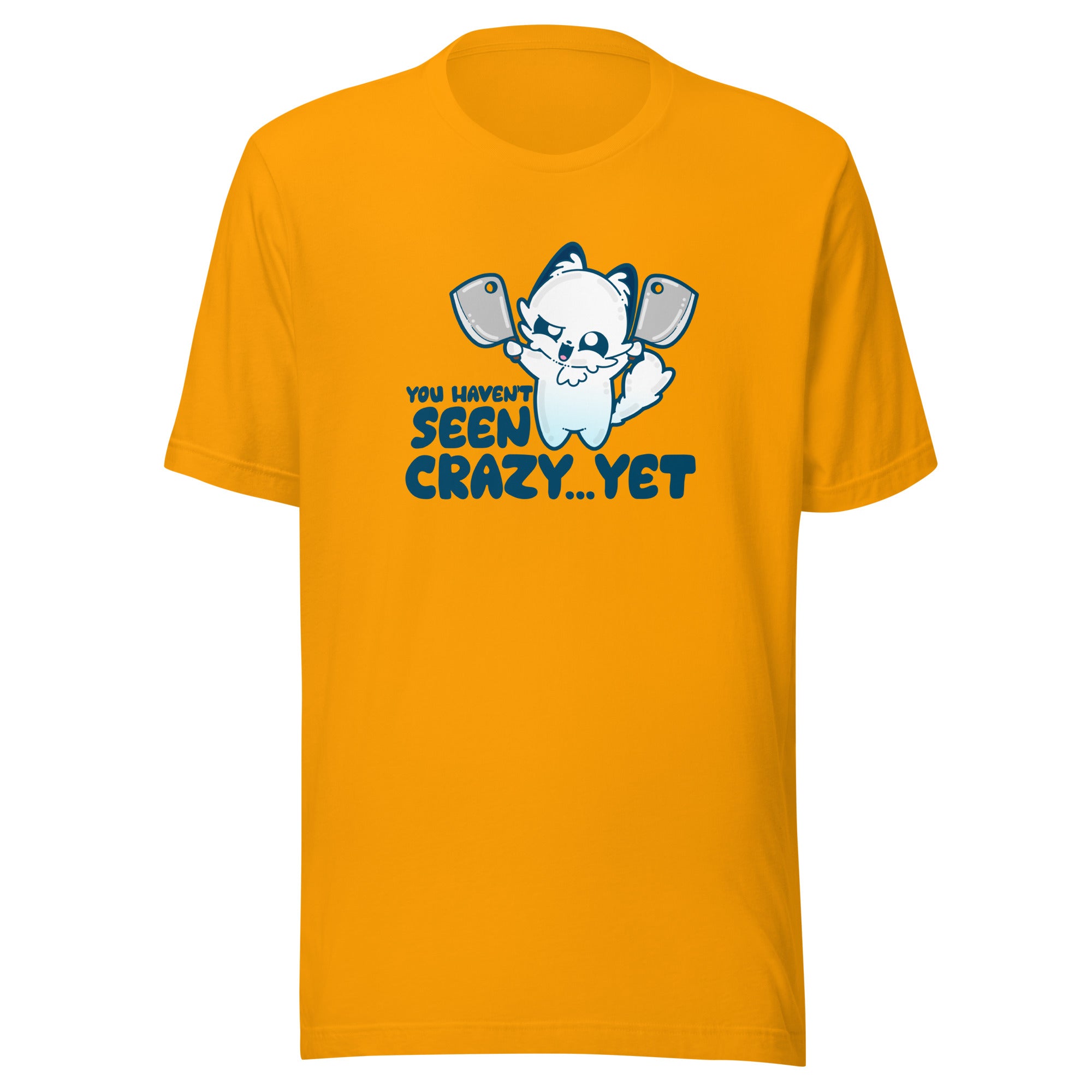 YOU HAVENT SEEN CRAZY… YET - Tee - ChubbleGumLLC