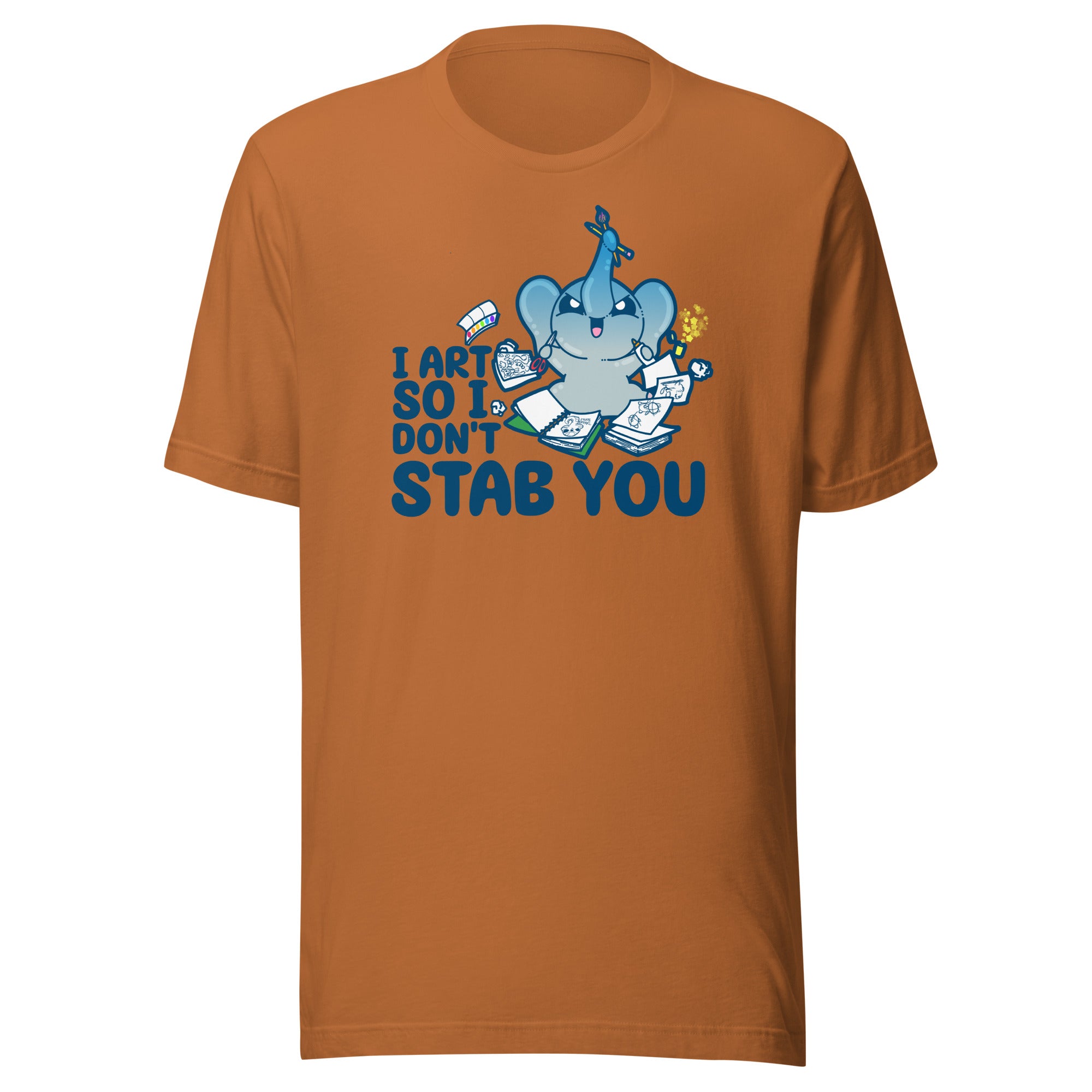 I ART SO I DONT STAB YOU - Tee