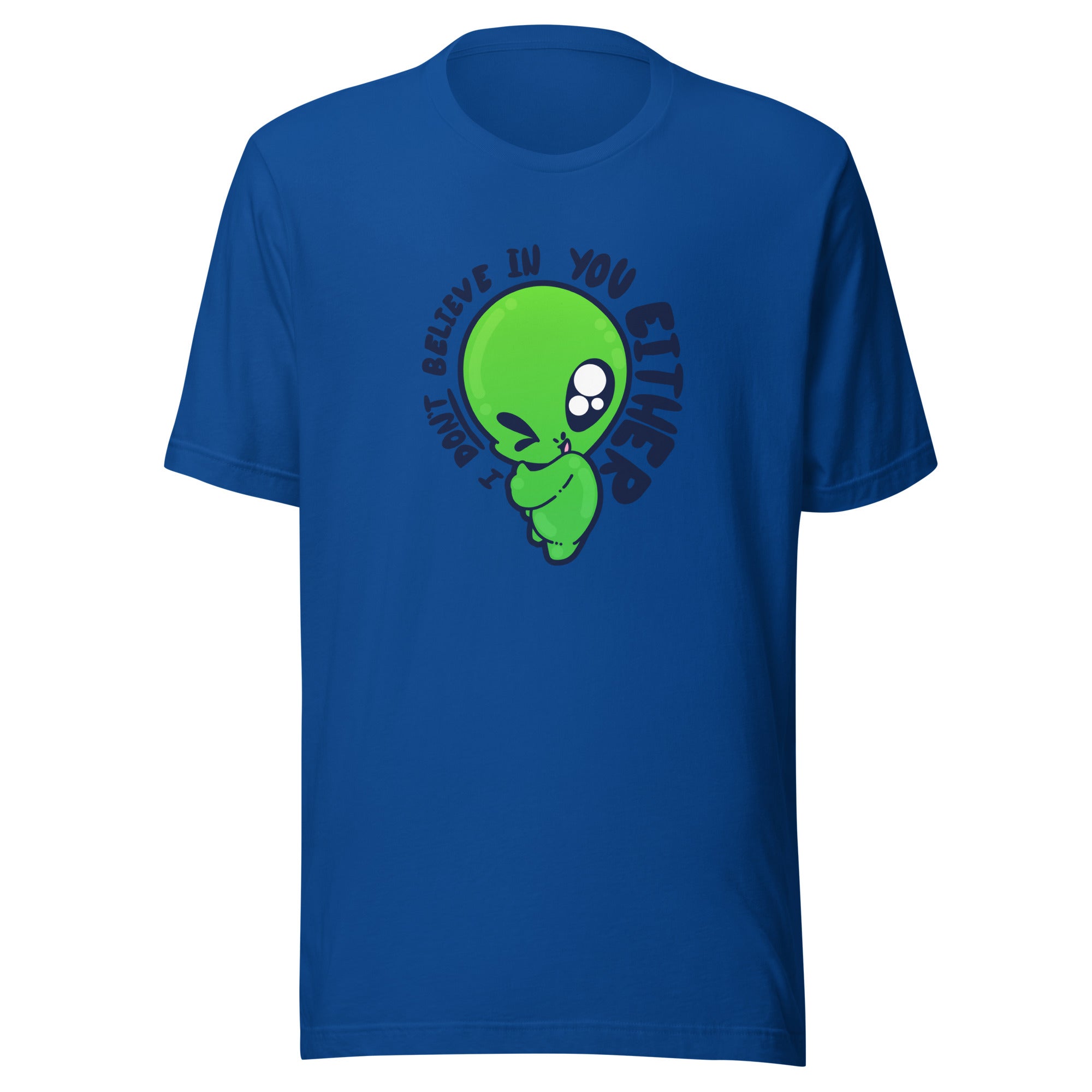 I DONT BELIEVE IN YOU EITHER - Tee - ChubbleGumLLC