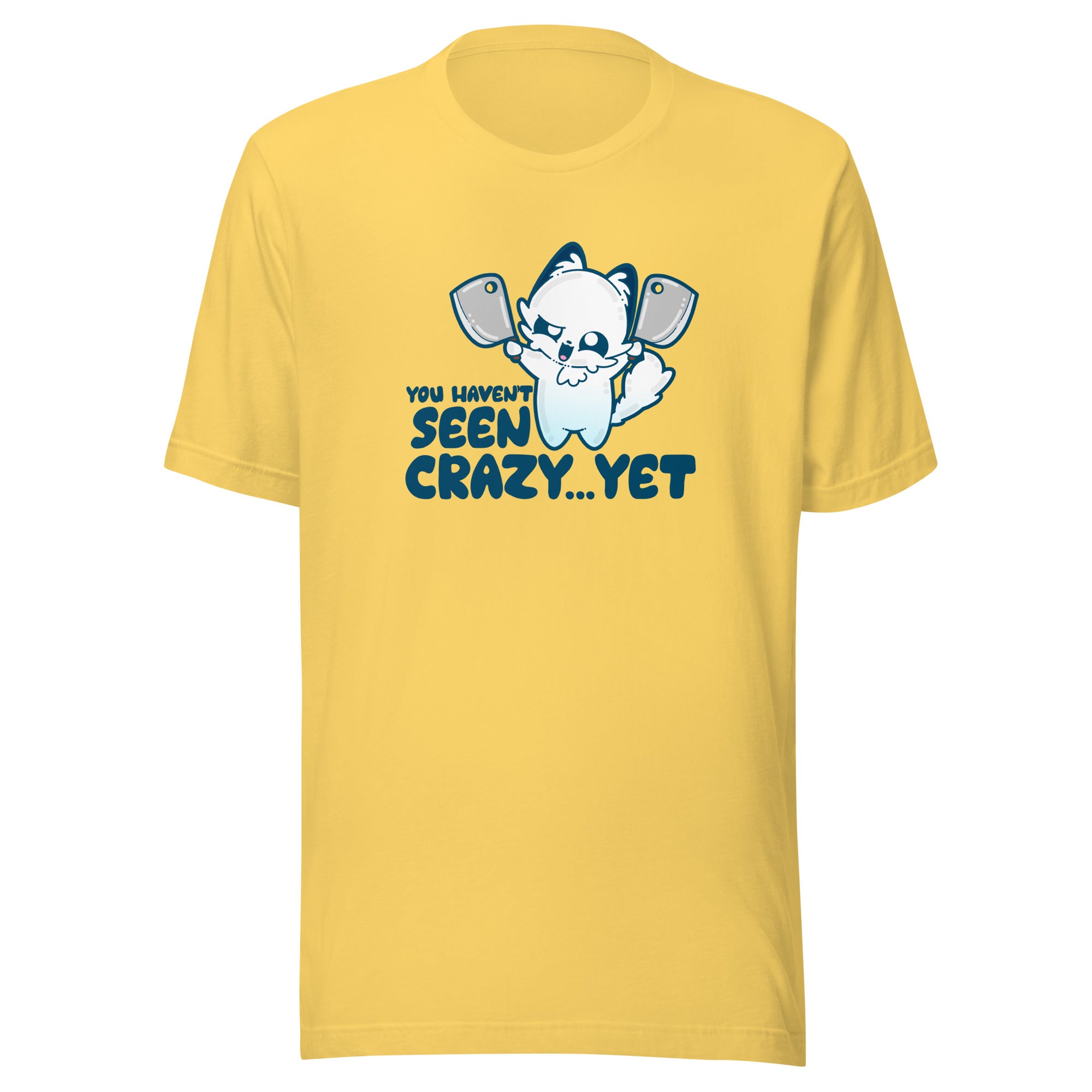 YOU HAVENT SEEN CRAZY… YET - Tee - ChubbleGumLLC