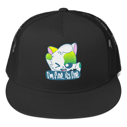 IM FINE ITS FINE - TRUCKER HAT