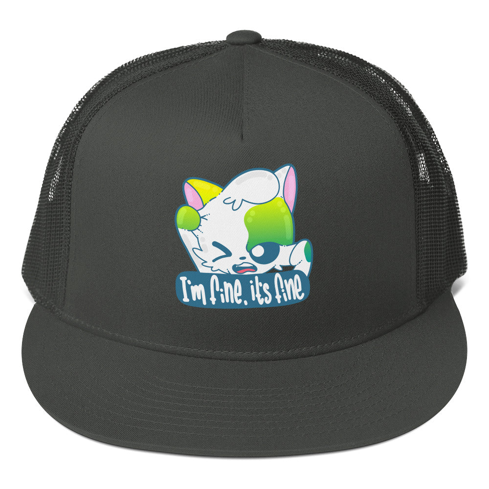 IM FINE ITS FINE - TRUCKER HAT