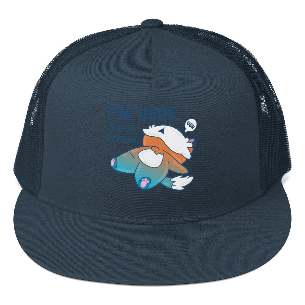 IM HERE YOURE WELCOME - TRUCKER HAT