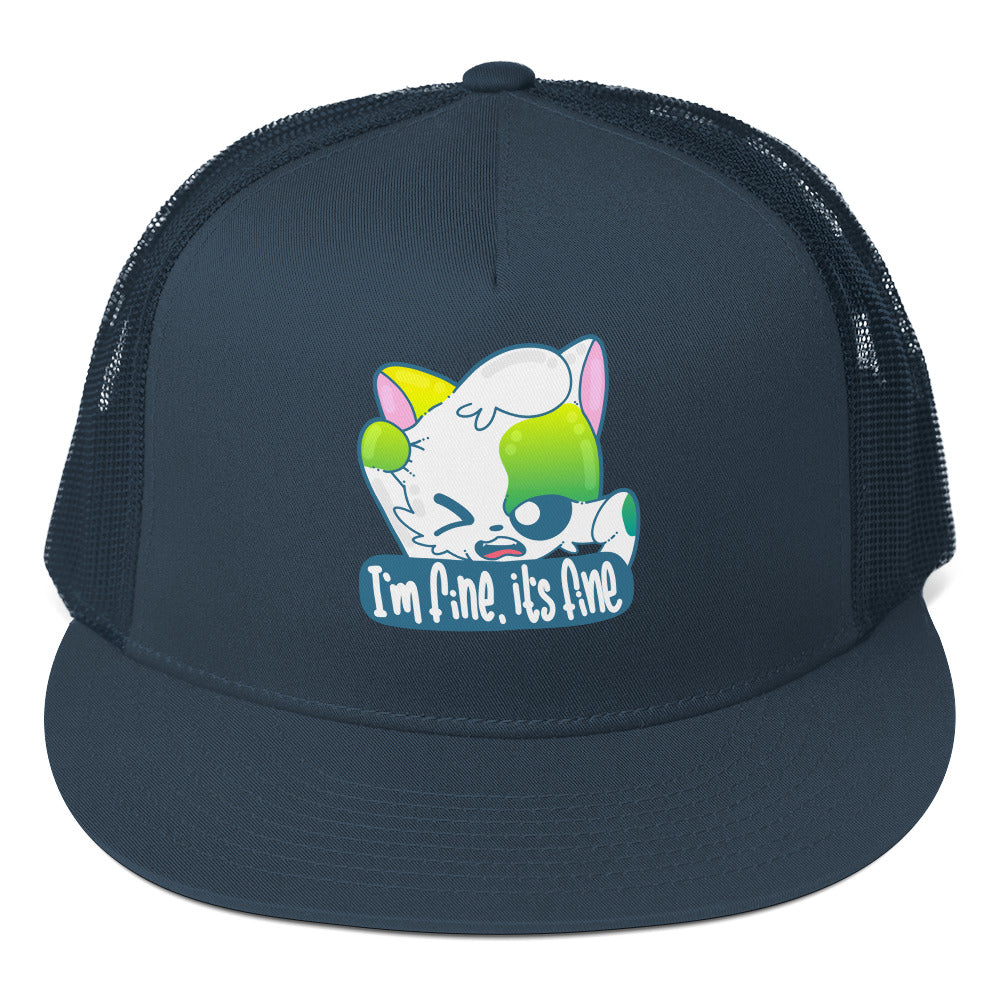 IM FINE ITS FINE - TRUCKER HAT