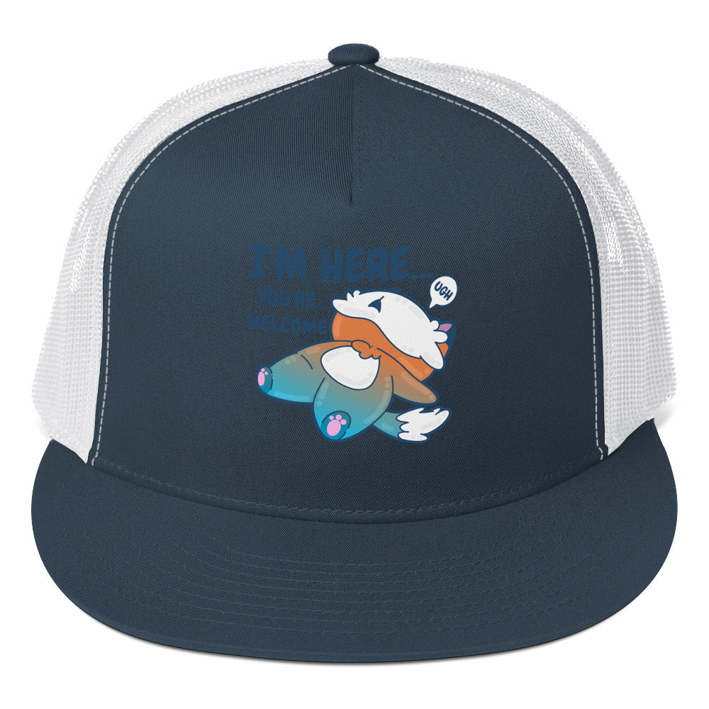 IM HERE YOURE WELCOME - TRUCKER HAT