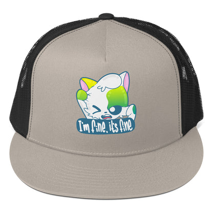 IM FINE ITS FINE - TRUCKER HAT