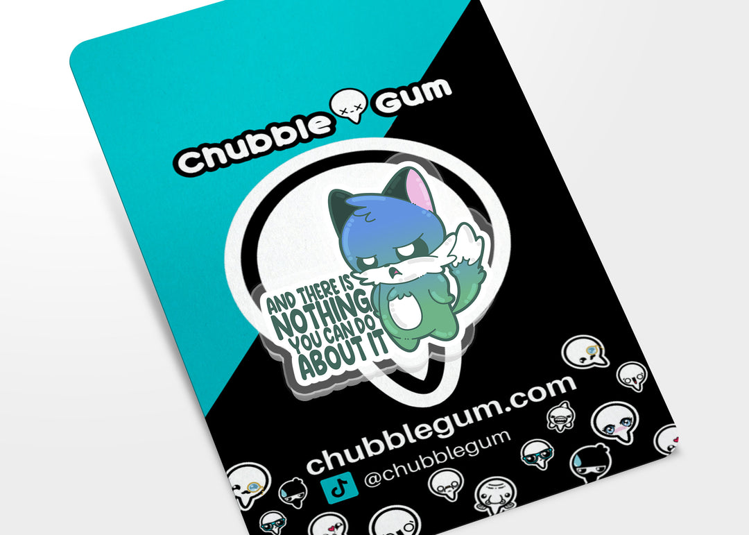 Acrylic Pin - And There Is Nothing You Can Do About It - ChubbleGumLLC