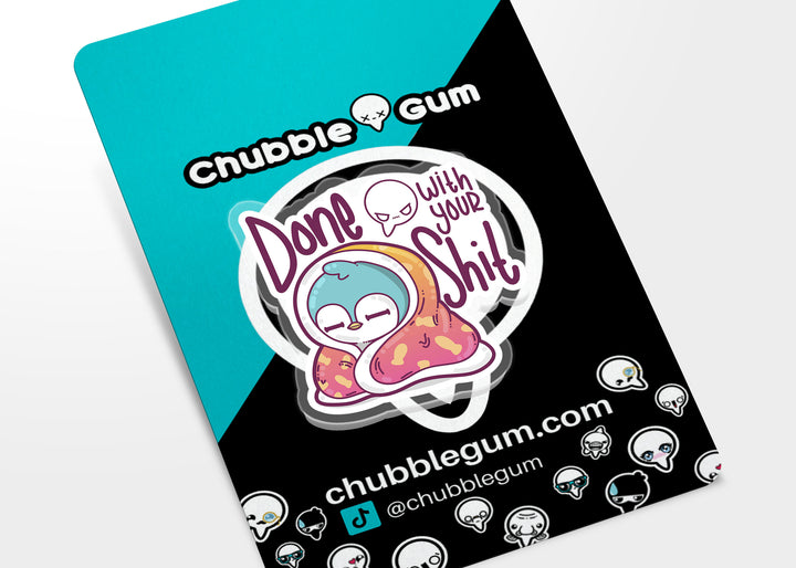 Acrylic Pin - Done With Your Shit - ChubbleGumLLC