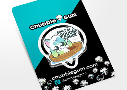 Acrylic Pin - Don't Be A Douche Canoe - ChubbleGumLLC