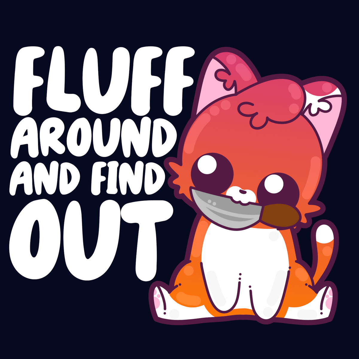 Fluff Around and Find Out