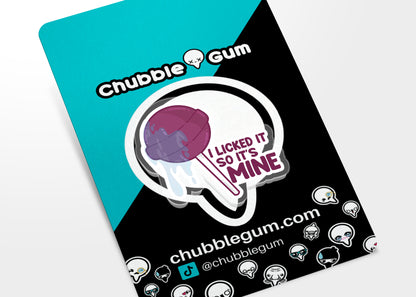 Acrylic Pin - I Licked It So It's Mine - ChubbleGumLLC