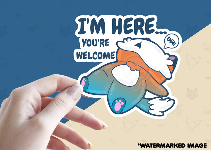 I'm Here...You're Welcome - ChubbleGumLLC