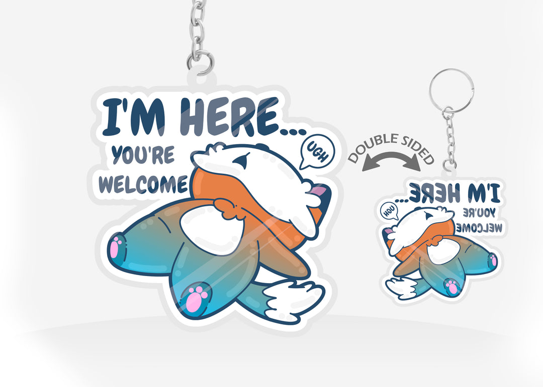 Keychain - I'm Here...You're Welcome - ChubbleGumLLC