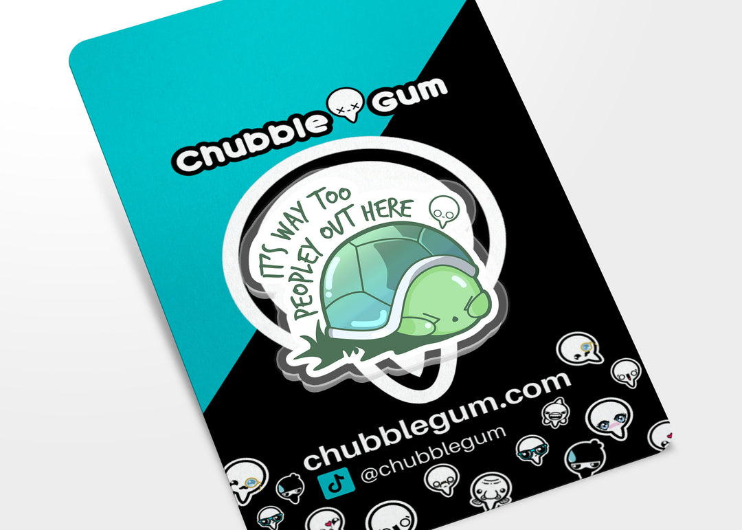 Acrylic Pin - It's Way Too Peopley Out Here - ChubbleGumLLC