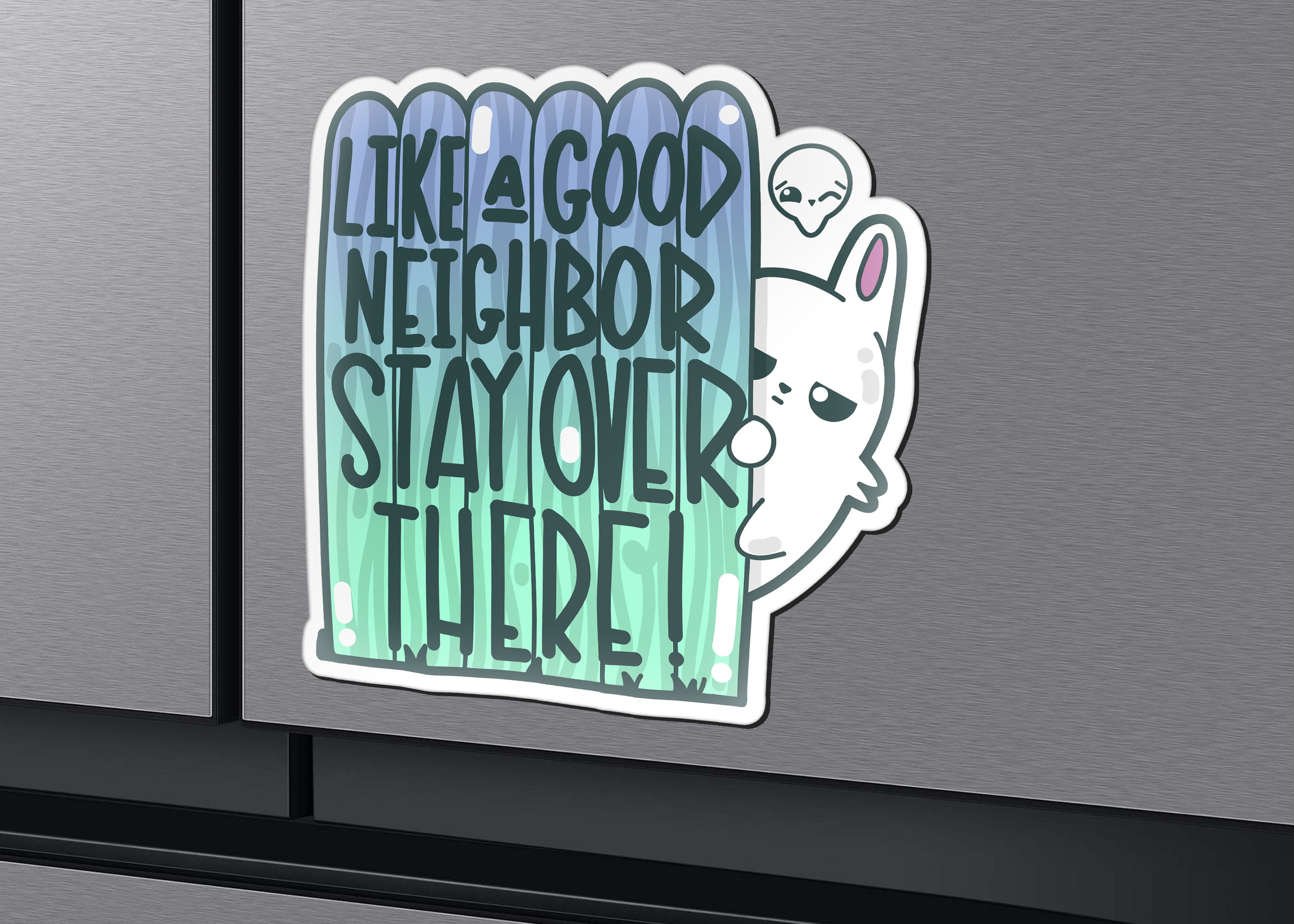 Magnet - Like a Good Neighbor Stay Over There - ChubbleGumLLC