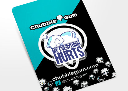 Acrylic Pin - My Everything Hurts - ChubbleGumLLC