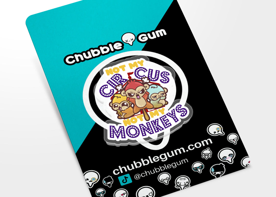Acrylic Pin - Not My Circus, Not My Monkeys - ChubbleGumLLC