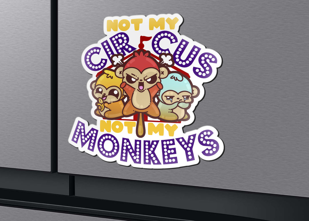 Magnet - Not My Circus Not My Monkeys - ChubbleGumLLC