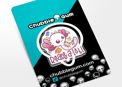 Acrylic Pin - Reads-a-lotl - ChubbleGumLLC