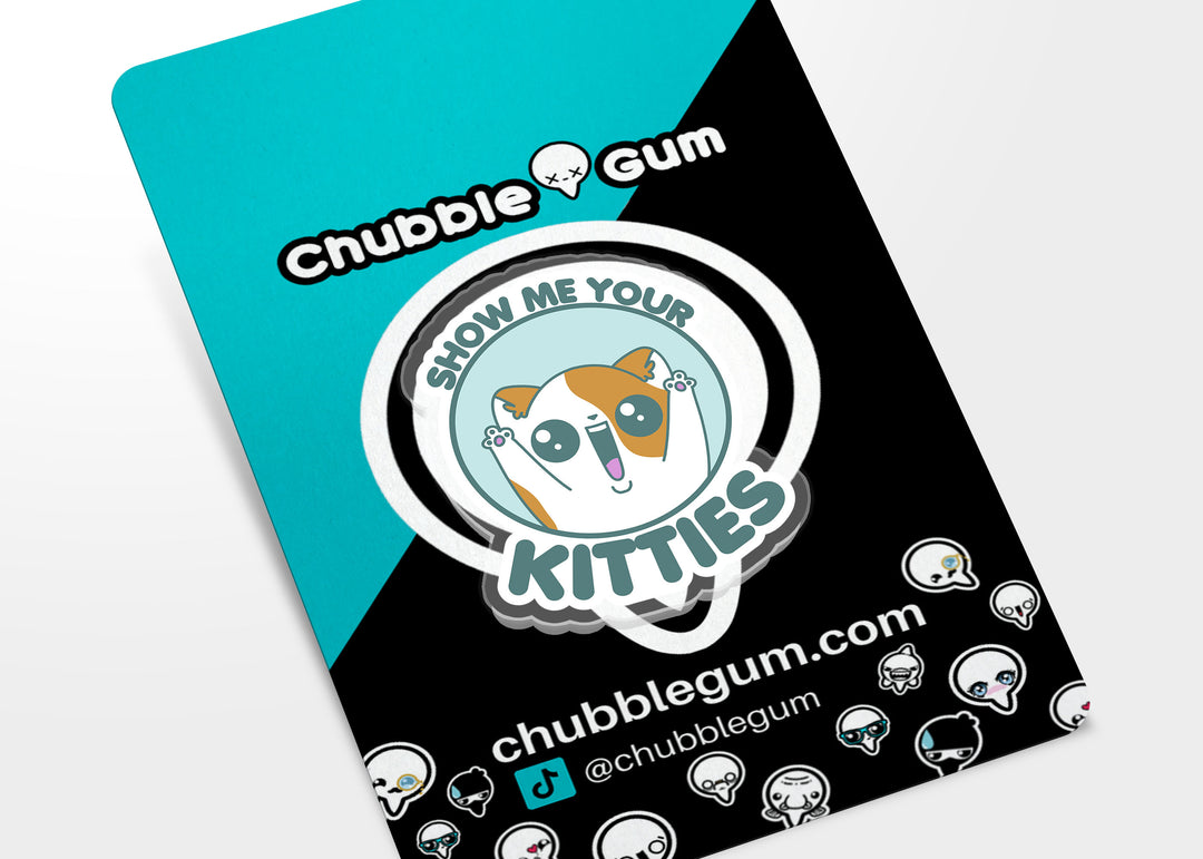 Acrylic Pin - Show Me Your Kitties - ChubbleGumLLC