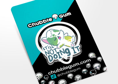 Acrylic Pin - Still Not Doing It - ChubbleGumLLC