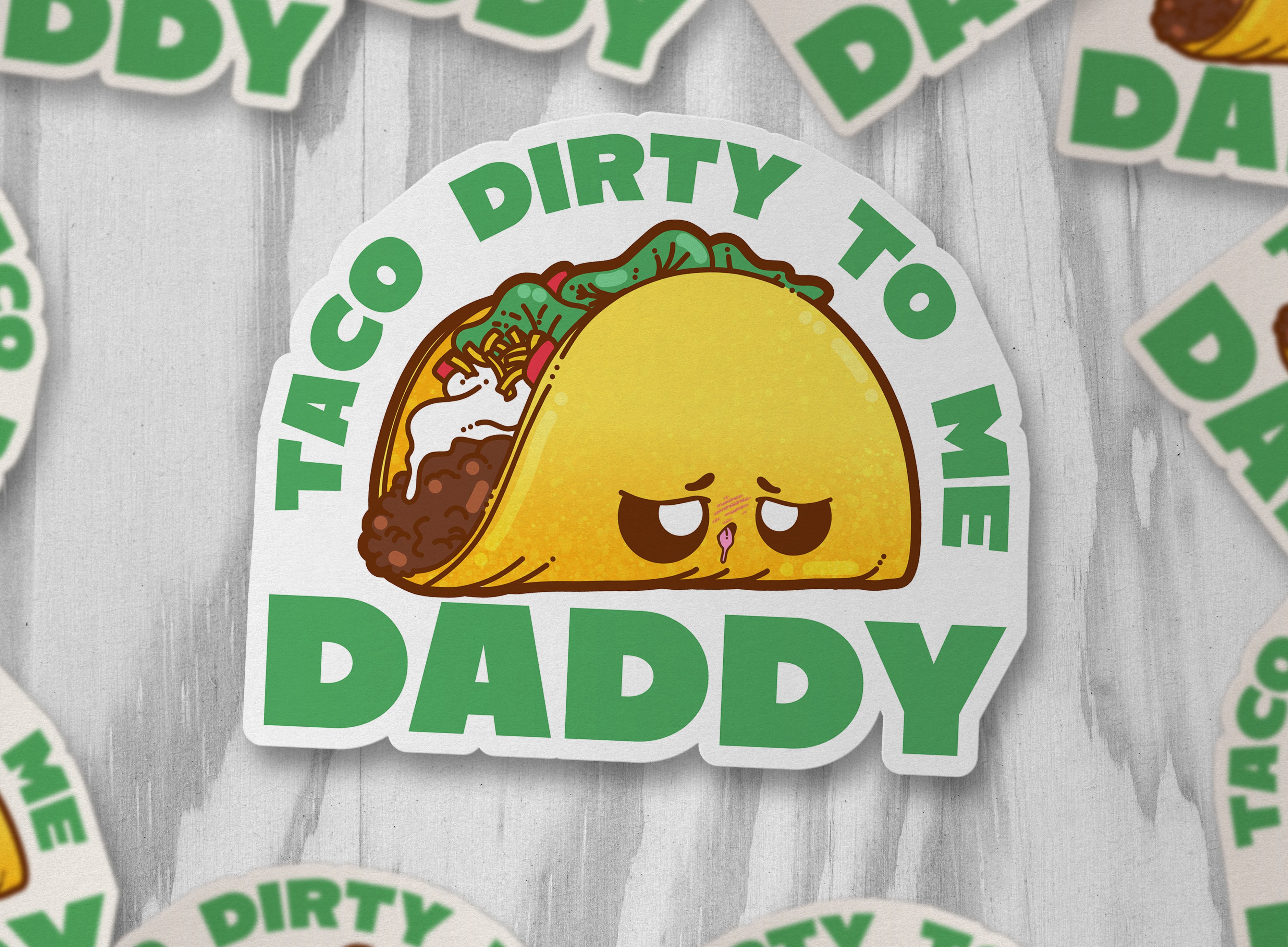 Taco Dirty to Me Daddy - ChubbleGumLLC