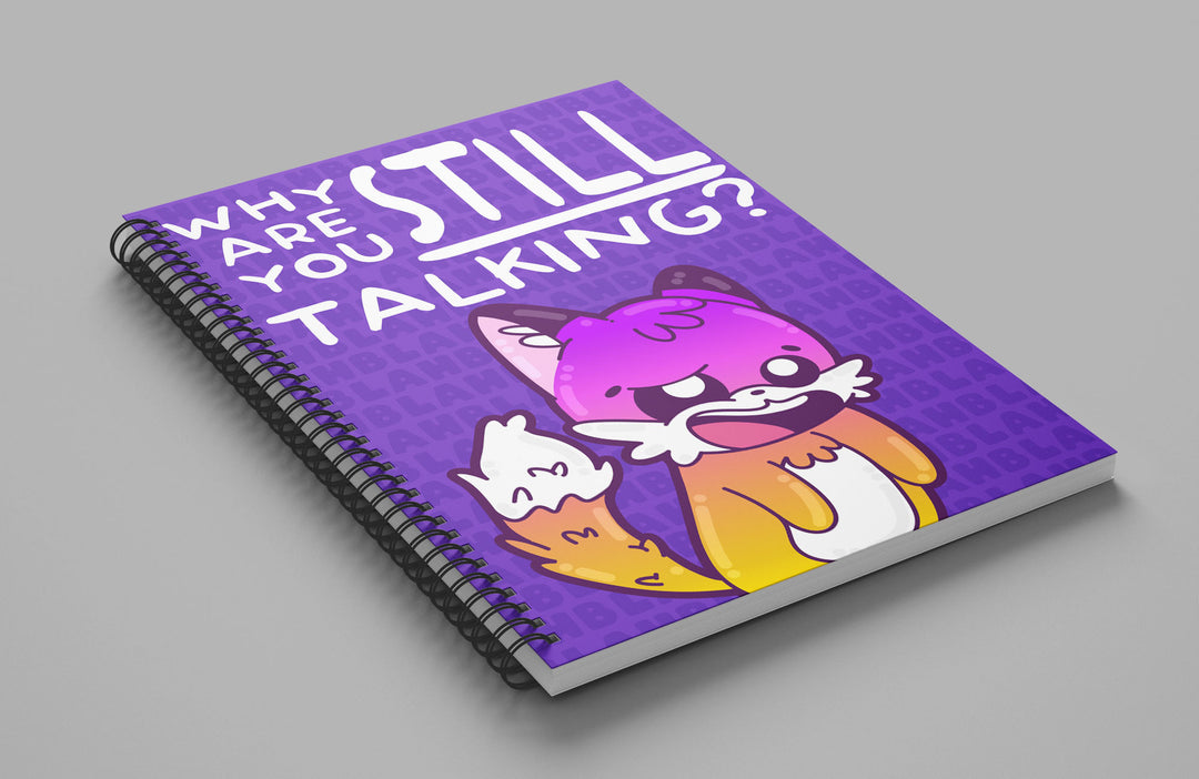 Why Are You STILL Talking? Notebook - ChubbleGumLLC