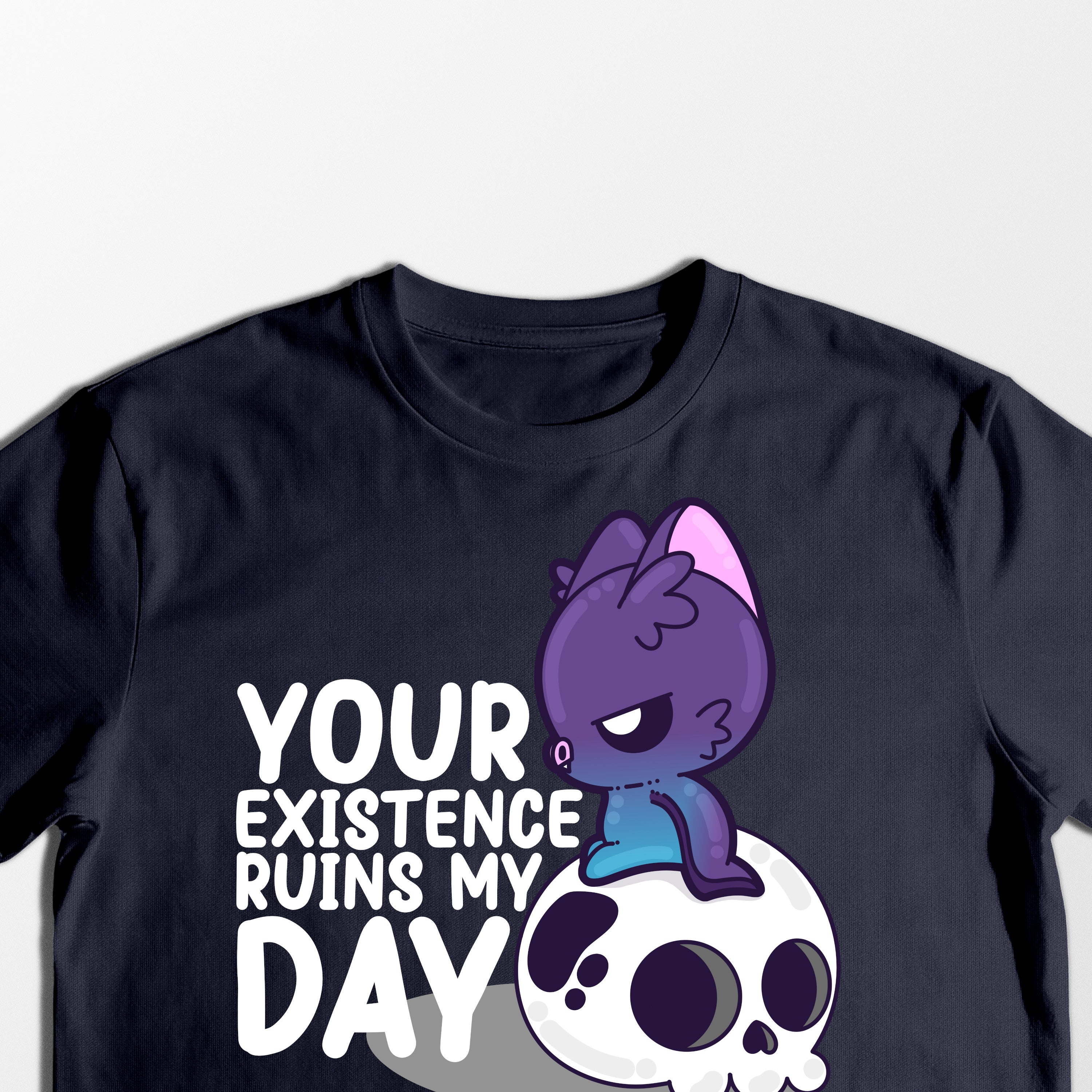Your Existence Ruins My Day - Tee