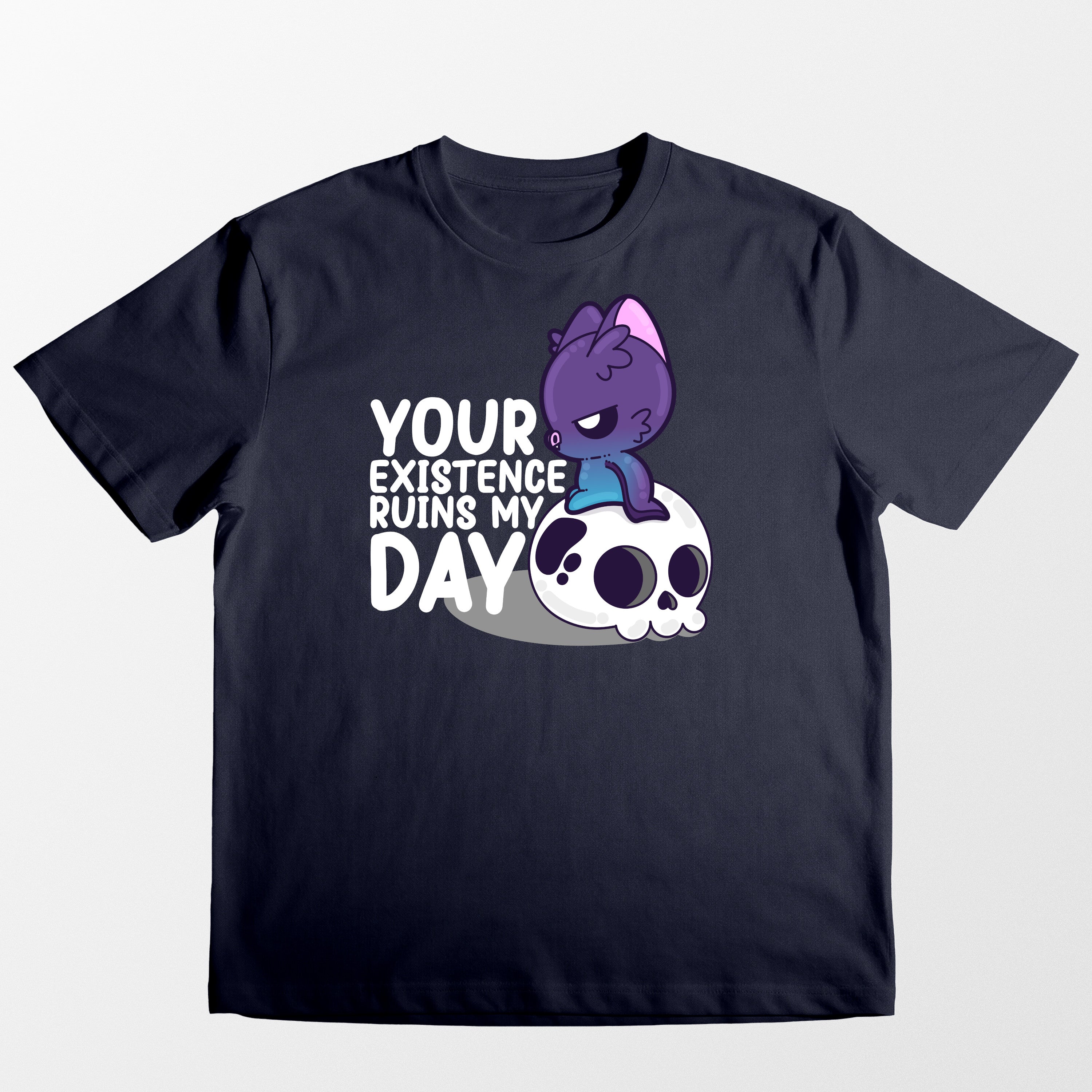 Your Existence Ruins My Day - Tee