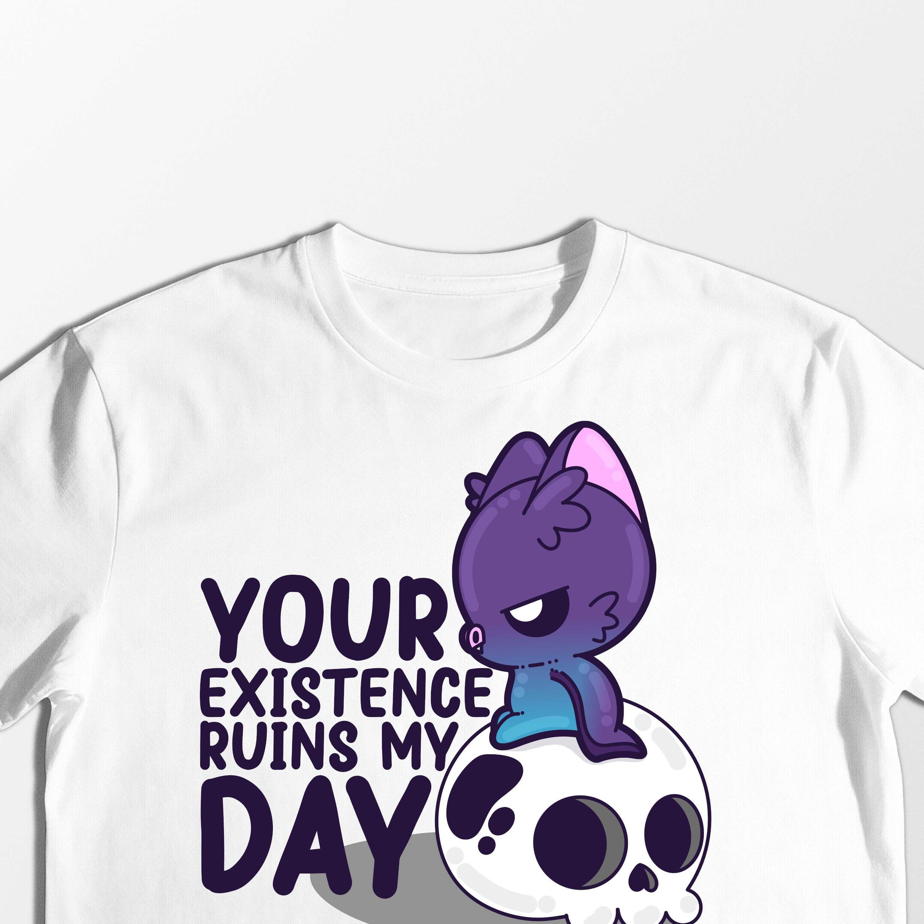 Your Existence Ruins My Day - Tee