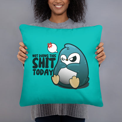 NOT DOING THIS SHIT TODAY - Pillow - ChubbleGumLLC