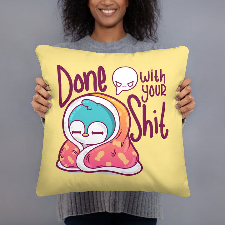 DONE WITH YOUR SHIT - Pillow - ChubbleGumLLC