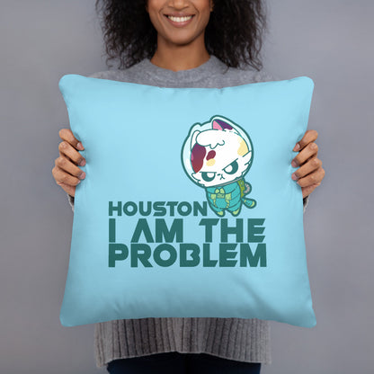 HOUSTON I AM THE PROBLEM - 18 in X 18 in Pillow - ChubbleGumLLC