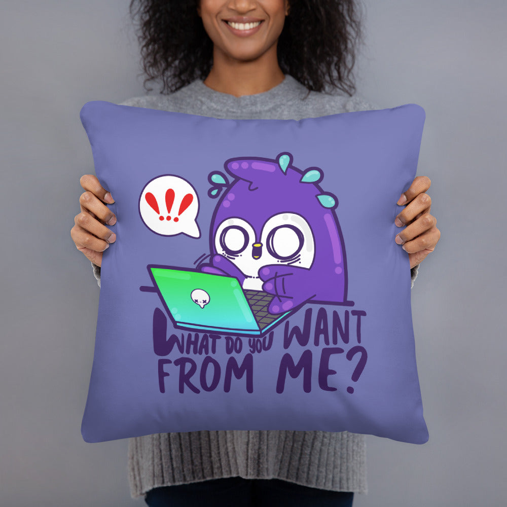 WHAT DO YOU WANT FROM ME - Pillow 18 in X 18 in - ChubbleGumLLC