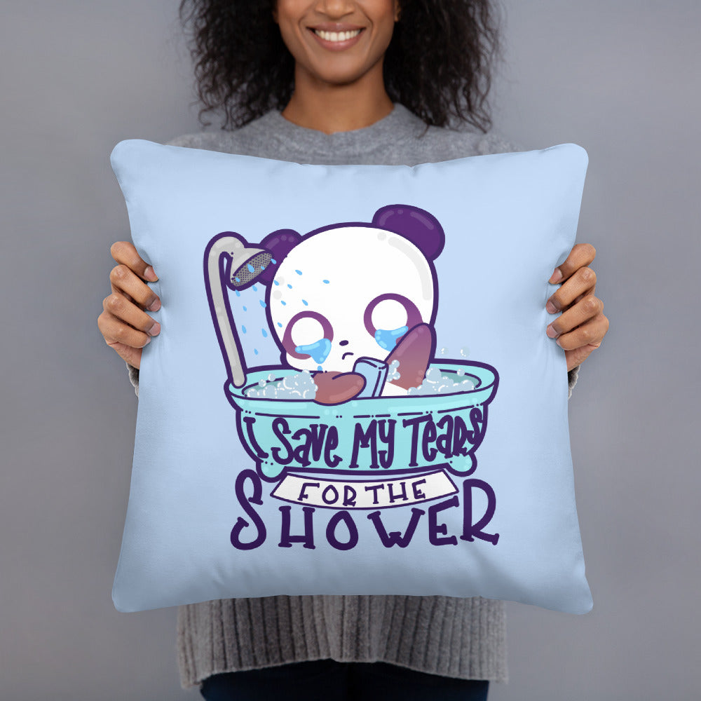 I SAVE MY TEARS FOR THE SHOWER - Pillow 18 in X 18 in - ChubbleGumLLC