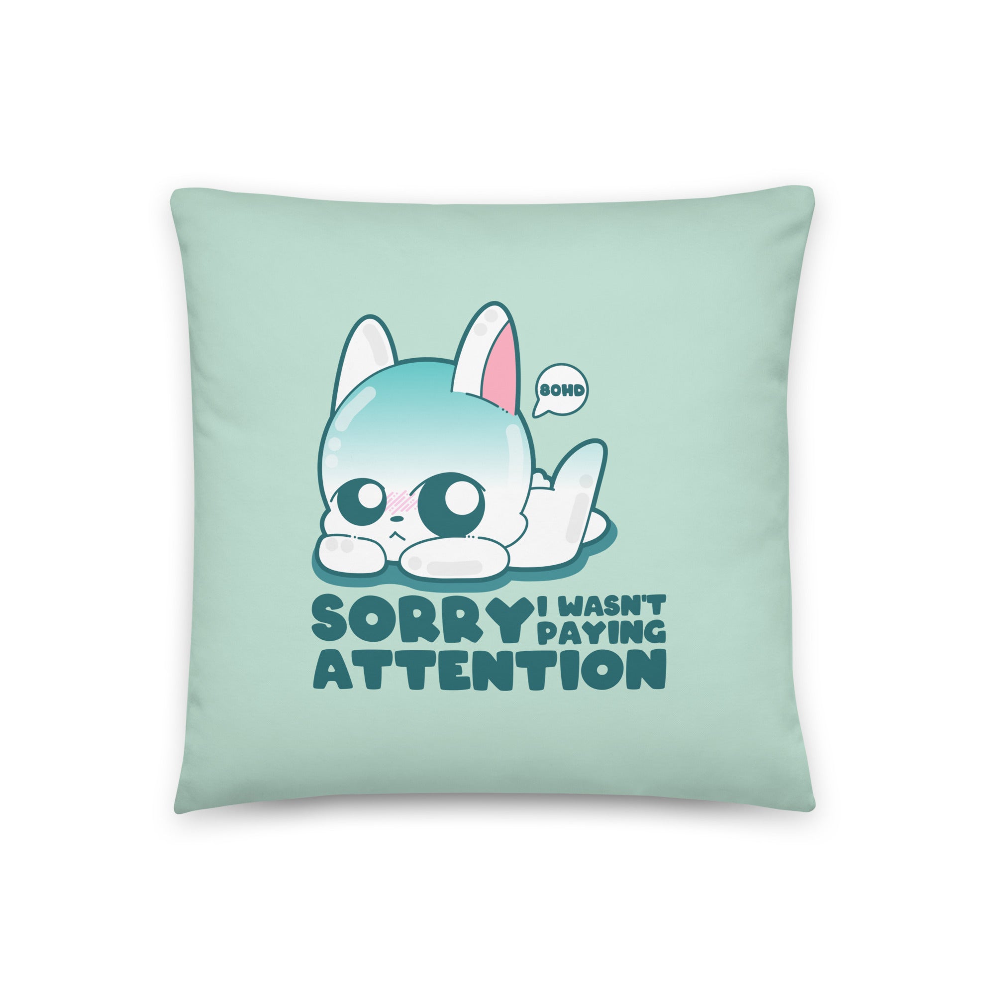 SORRY I WASNT PAYING ATTENTION - Pillow 18 in X 18 in