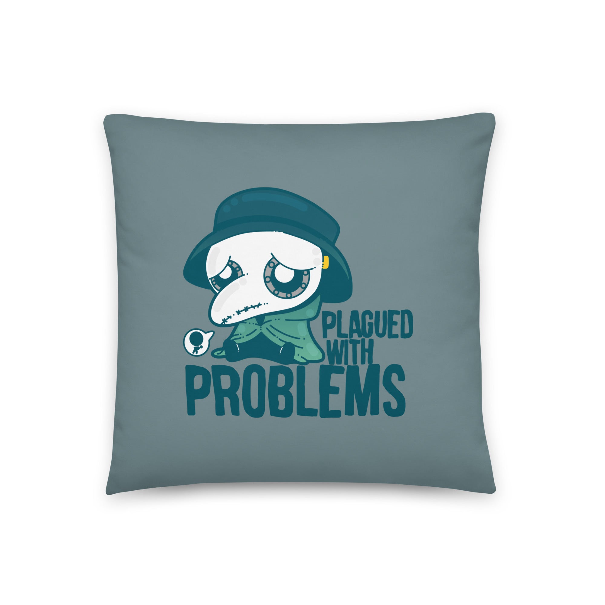 PLAGUED WITH PROBLEMS - Pillow 18 in X 18 in