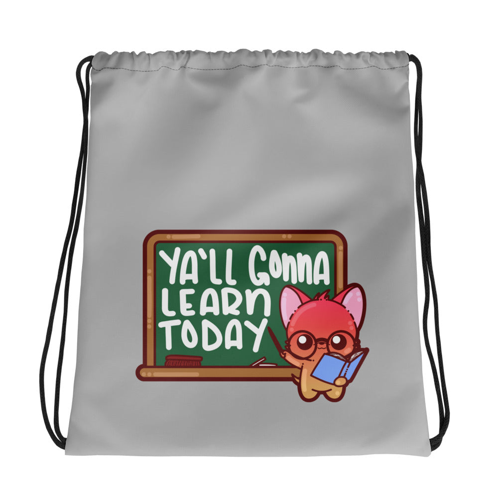 YALL GONNA LEARN TODAY - Drawstring Bag - ChubbleGumLLC