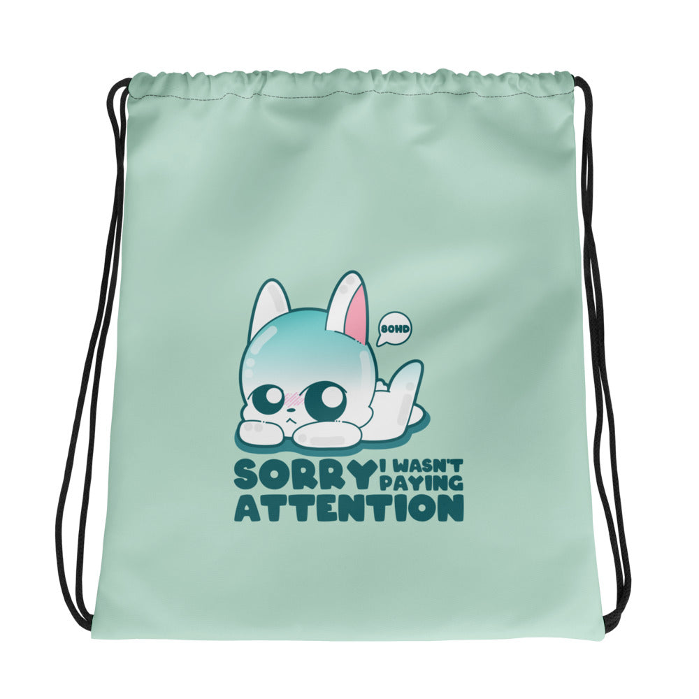 SORRY I WASNT PAYING ATTENTION - Drawstring Bag