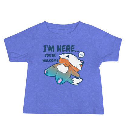 IM HERE YOURE WELCOME - Baby Tee - ChubbleGumLLC