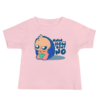 UMM HOW BOUT NO - Baby Tee - ChubbleGumLLC