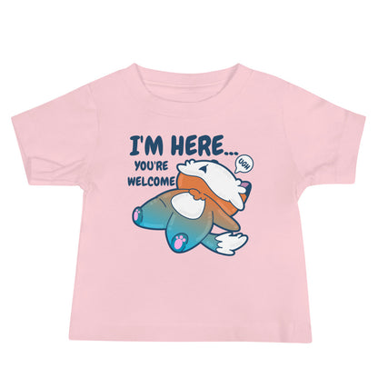 IM HERE YOURE WELCOME - Baby Tee - ChubbleGumLLC