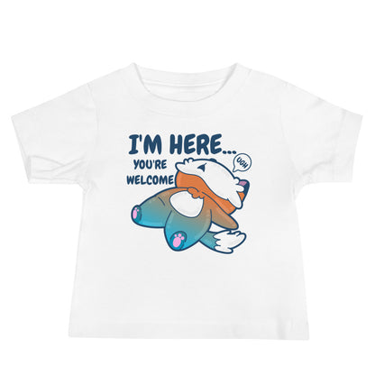 IM HERE YOURE WELCOME - Baby Tee - ChubbleGumLLC