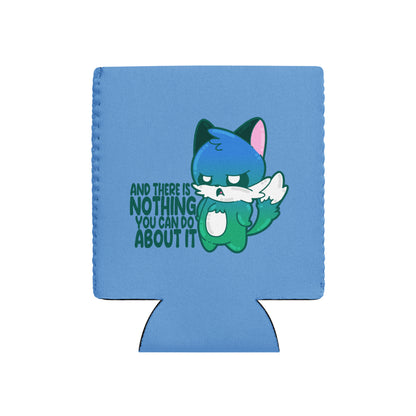 AND THERES NOTHING YOU CAN DO ABOUT IT - 12 oz Koozie