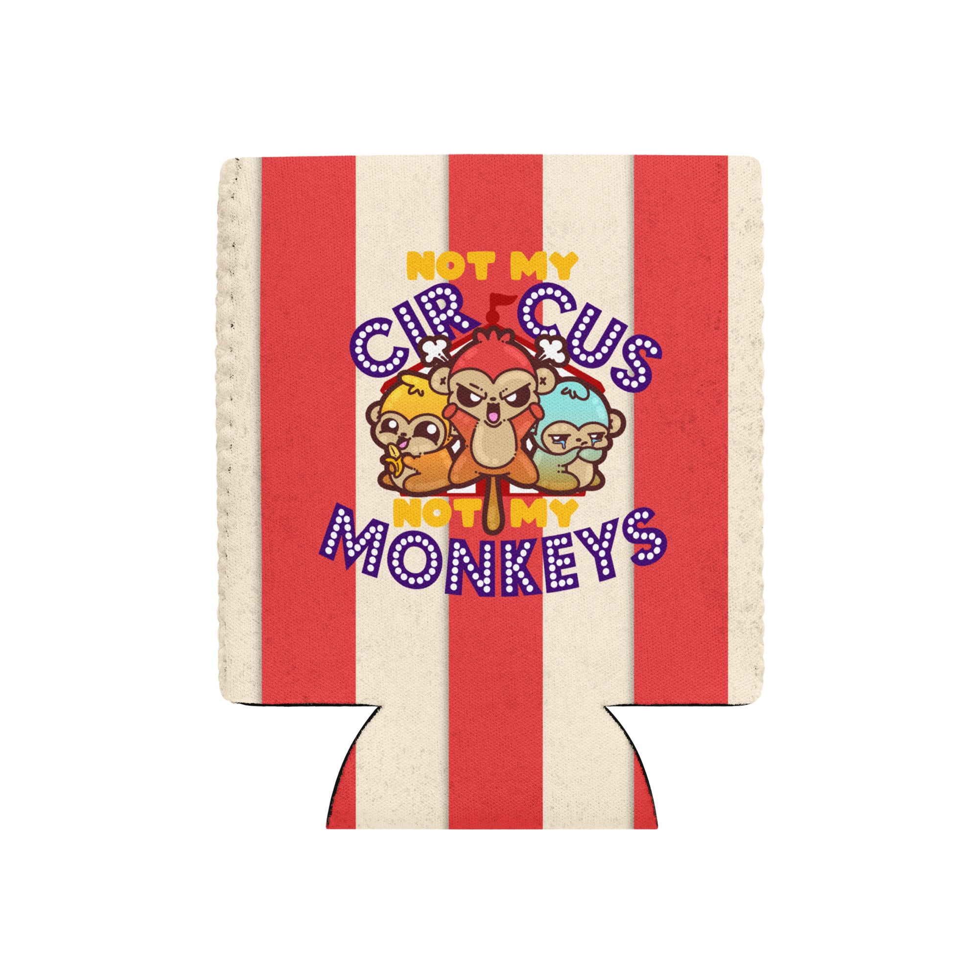 NOT MY CIRCUS W/BACKGROUND - 12 oz Koozie