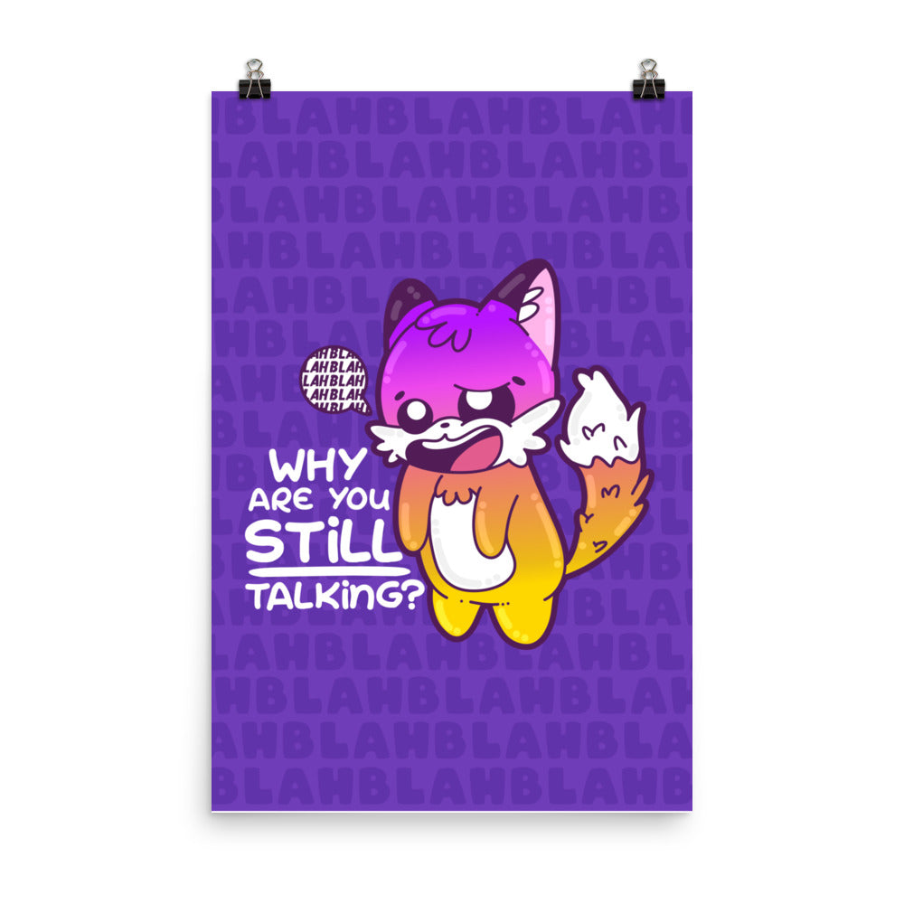 WHY ARE YOU STILL TALKING - Poster - ChubbleGumLLC