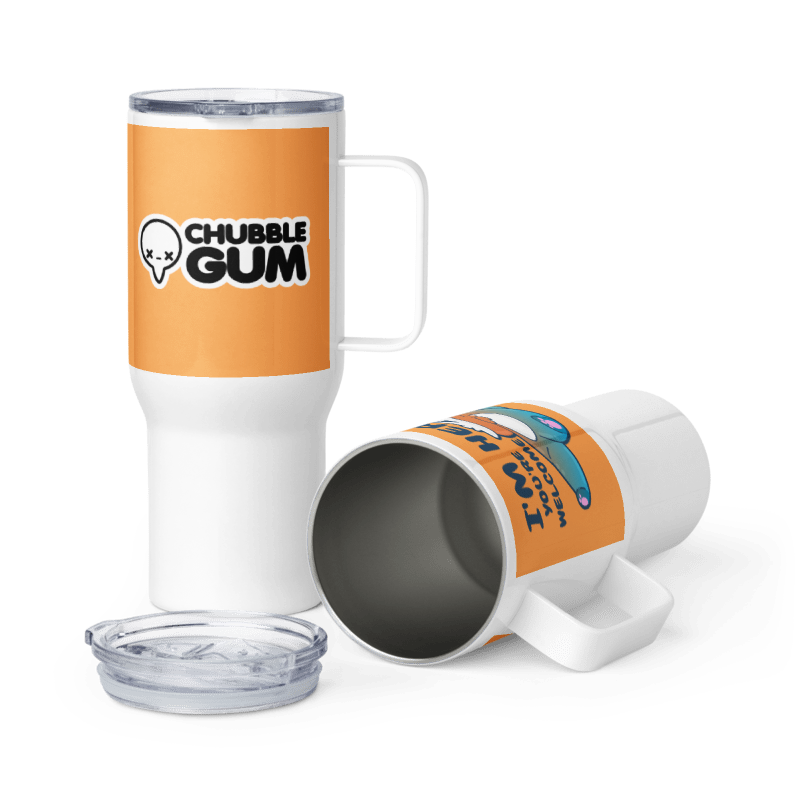 IM HERE YOURE WELCOME - 25 oz Travel Mug - ChubbleGumLLC