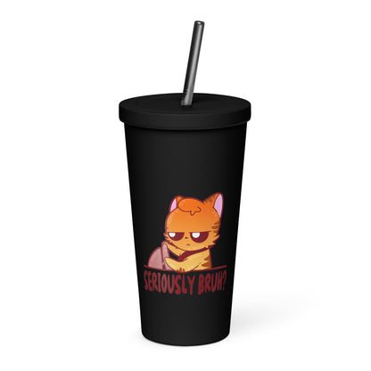 SERIOUSLY BRUH - Insulated Tumbler - ChubbleGumLLC