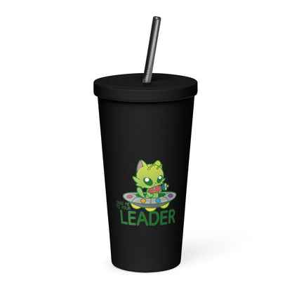 TAKE ME TO YOUR LEADER - Insulated Tumbler - ChubbleGumLLC